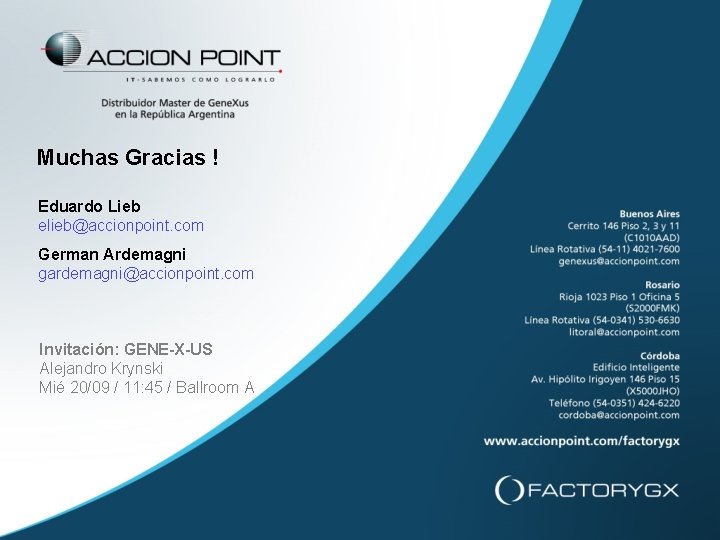 Muchas Gracias ! Eduardo Lieb elieb@accionpoint. com German Ardemagni gardemagni@accionpoint. com Invitación: GENE-X-US Alejandro