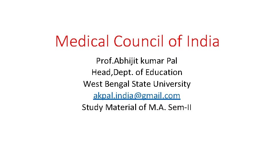 Medical Council of India Prof. Abhijit kumar Pal Head, Dept. of Education West Bengal