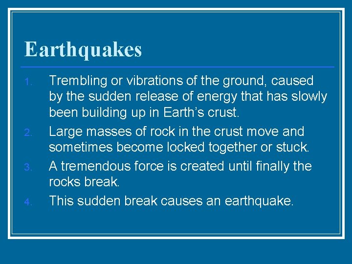 Earthquakes 1. 2. 3. 4. Trembling or vibrations of the ground, caused by the