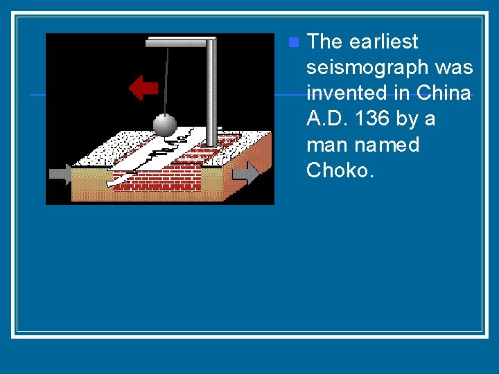 n The earliest seismograph was invented in China A. D. 136 by a man