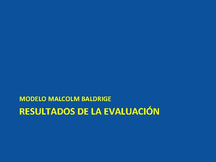 MODELO MALCOLM BALDRIGE RESULTADOS DE LA EVALUACIÓN 