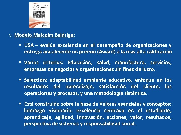 o Modelo Malcolm Baldrige: § USA – evalúa excelencia en el desempeño de organizaciones