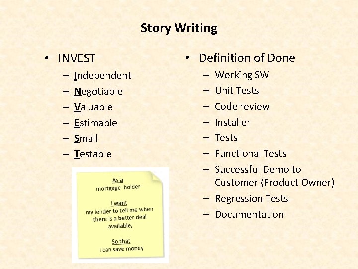 Story Writing • INVEST – – – Independent Negotiable Valuable Estimable Small Testable •