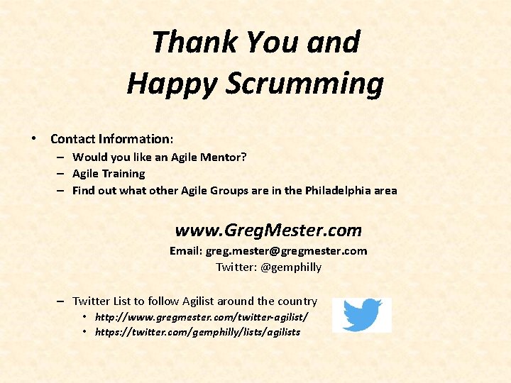 Thank You and Happy Scrumming • Contact Information: – Would you like an Agile