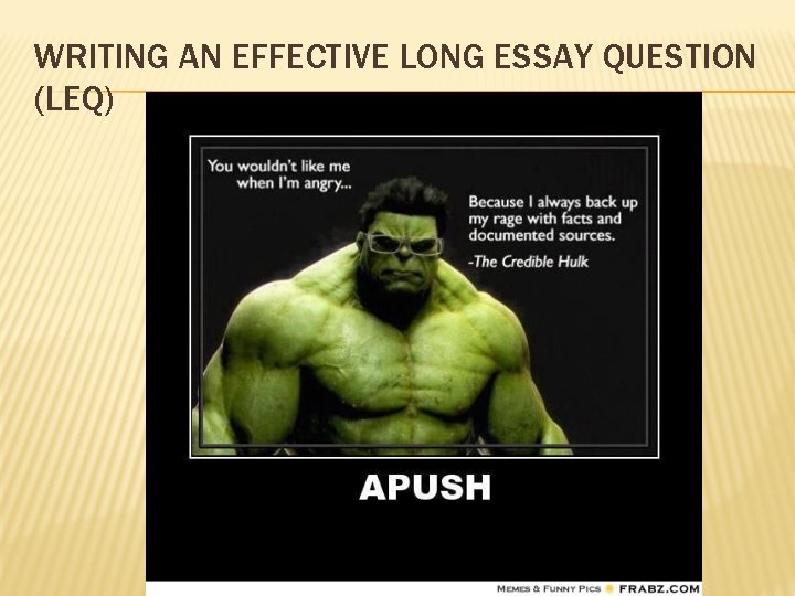 WRITING AN EFFECTIVE LONG ESSAY QUESTION (LEQ) 