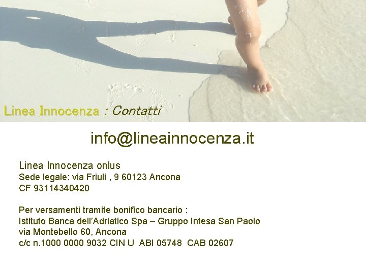 Linea Innocenza : Contatti info@lineainnocenza. it Linea Innocenza onlus Sede legale: via Friuli ,