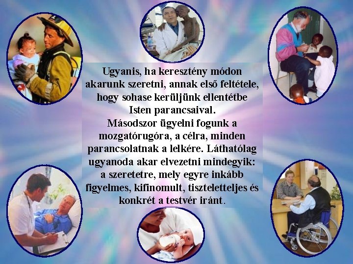 Ugyanis, ha keresztény módon akarunk szeretni, annak első feltétele, hogy sohase kerüljünk ellentétbe Isten