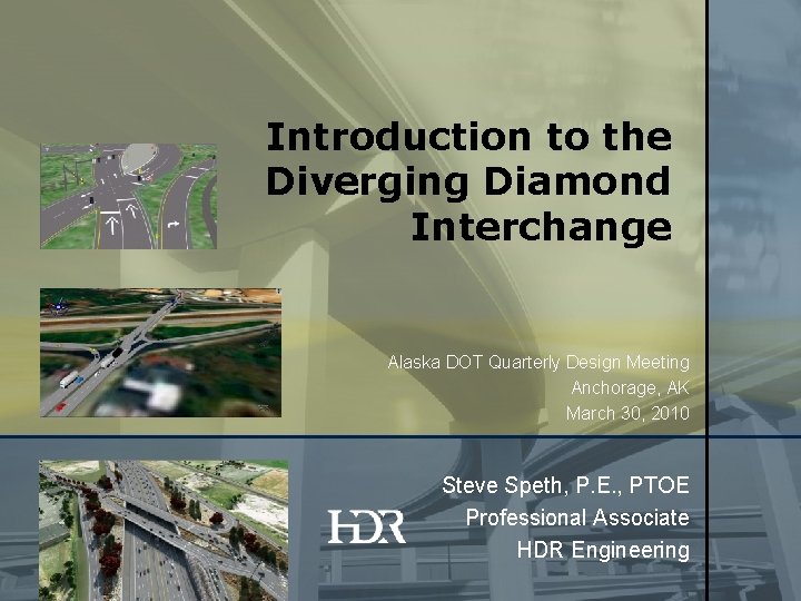 Introduction to the Diverging Diamond Interchange Alaska DOT Quarterly Design Meeting Anchorage, AK March