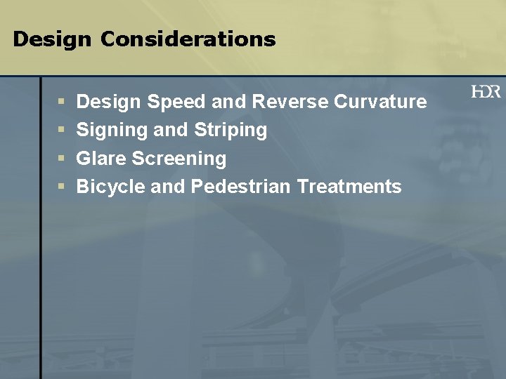 Design Considerations § § Design Speed and Reverse Curvature Signing and Striping Glare Screening