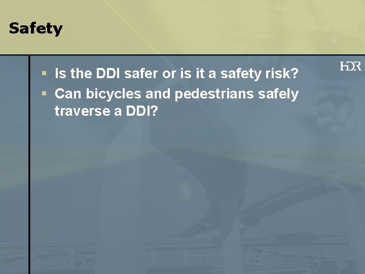 Safety § Is the DDI safer or is it a safety risk? § Can
