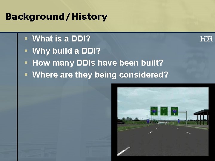 Background/History § § What is a DDI? Why build a DDI? How many DDIs