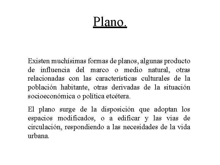 Plano. Existen muchísimas formas de planos, algunas producto de influencia del marco o medio