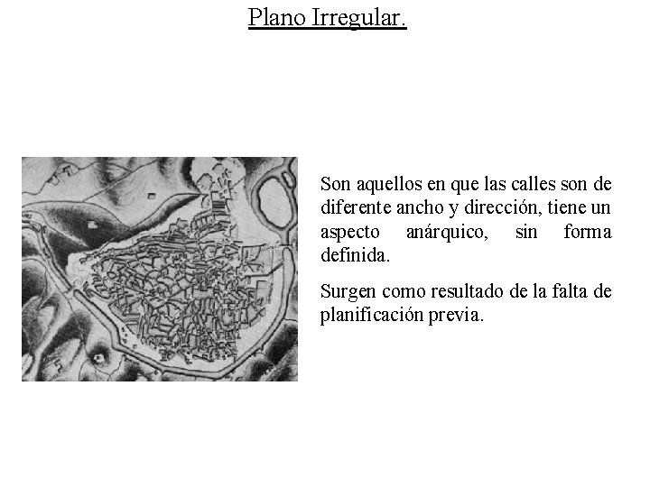 Plano Irregular. Son aquellos en que las calles son de diferente ancho y dirección,