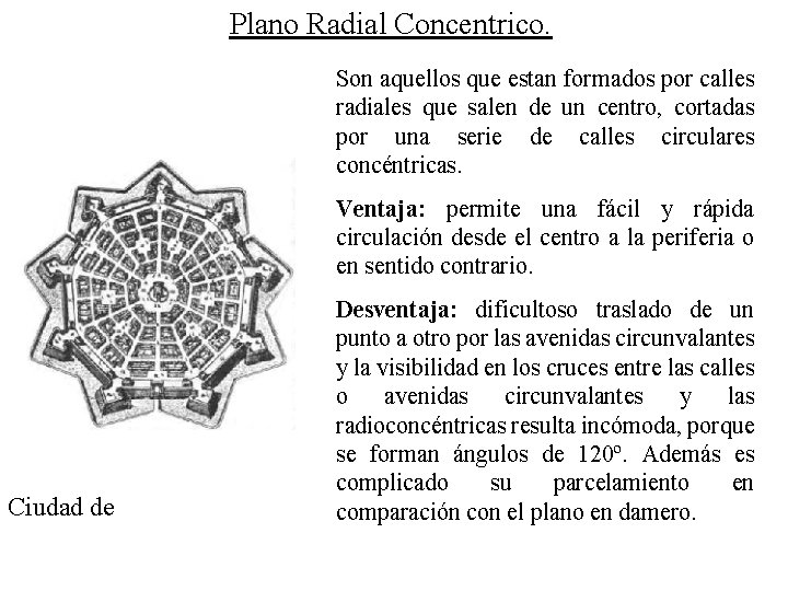 Plano Radial Concentrico. Son aquellos que estan formados por calles radiales que salen de