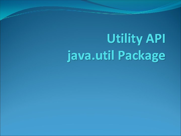 Utility API java. util Package 