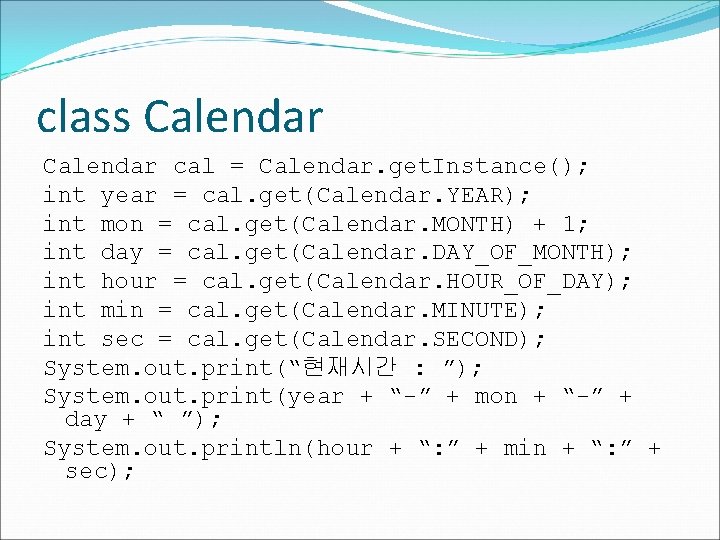 class Calendar cal = Calendar. get. Instance(); int year = cal. get(Calendar. YEAR); int