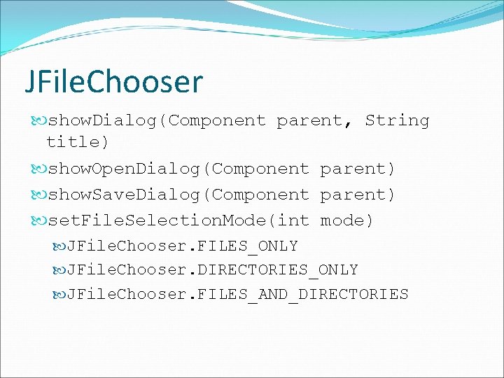 JFile. Chooser show. Dialog(Component parent, String title) show. Open. Dialog(Component parent) show. Save. Dialog(Component