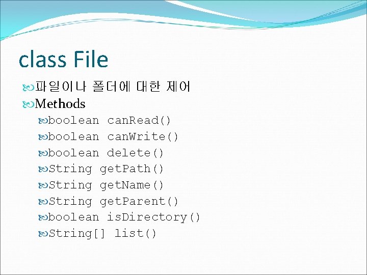 class File 파일이나 폴더에 대한 제어 Methods boolean can. Read() boolean can. Write() boolean