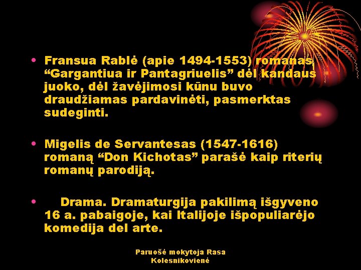  • Fransua Rablė (apie 1494 -1553) romanas “Gargantiua ir Pantagriuelis” dėl kandaus juoko,