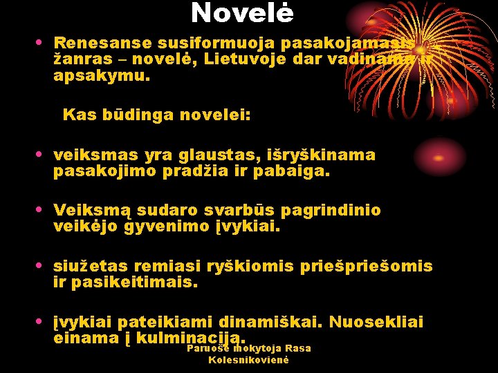 Novelė • Renesanse susiformuoja pasakojamasis žanras – novelė, Lietuvoje dar vadinama ir apsakymu. Kas