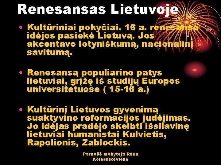 Renesansas Lietuvoje • Kultūriniai pokyčiai. 16 a. renesanso idėjos pasiekė Lietuvą. Jos akcentavo lotyniškumą,