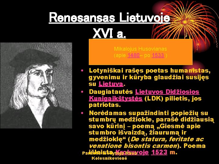 Renesansas Lietuvoje XVI a. Mikalojus Husovianas (apie 1480– po 1533 ) • Lotyniškai rašęs