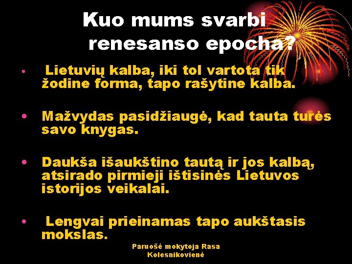 Kuo mums svarbi renesanso epocha? • Lietuvių kalba, iki tol vartota tik žodine forma,