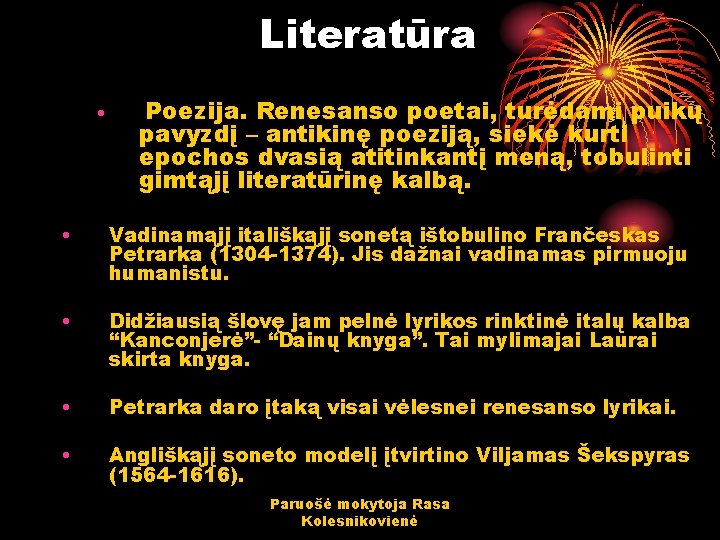 Literatūra • Poezija. Renesanso poetai, turėdami puikų pavyzdį – antikinę poeziją, siekė kurti epochos