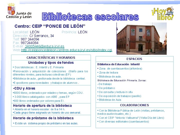 Centro: CEIP “PONCE DE LEÓN” Localidad: LEÓN Provincia: LEÓN Dirección: C/ Serranos, 34 Telf: