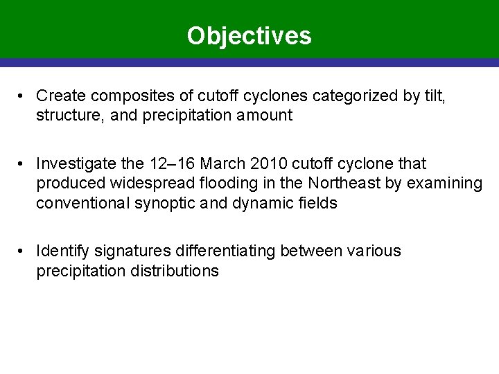 Objectives • Create composites of cutoff cyclones categorized by tilt, structure, and precipitation amount