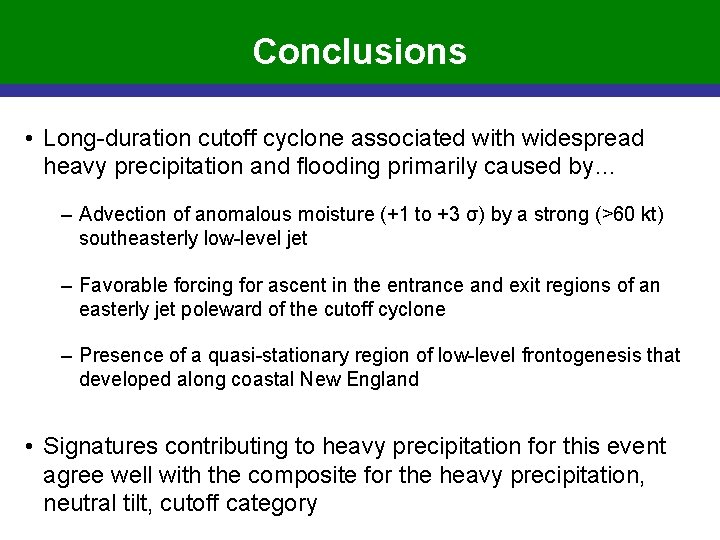 Conclusions • Long-duration cutoff cyclone associated with widespread heavy precipitation and flooding primarily caused