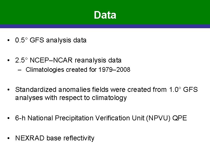 Data • 0. 5° GFS analysis data • 2. 5° NCEP–NCAR reanalysis data –