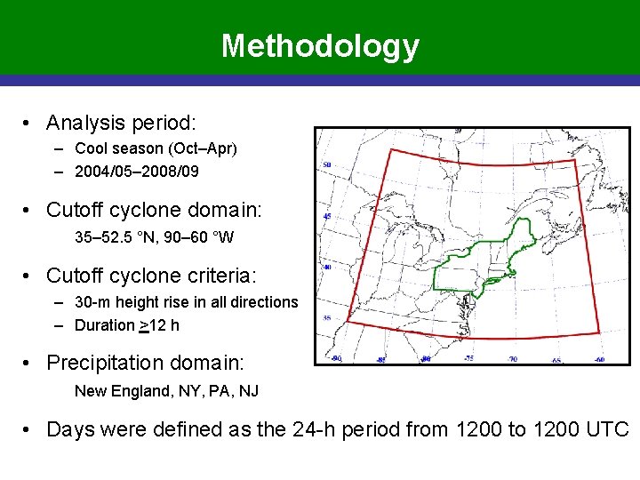 Methodology • Analysis period: – Cool season (Oct–Apr) – 2004/05– 2008/09 • Cutoff cyclone