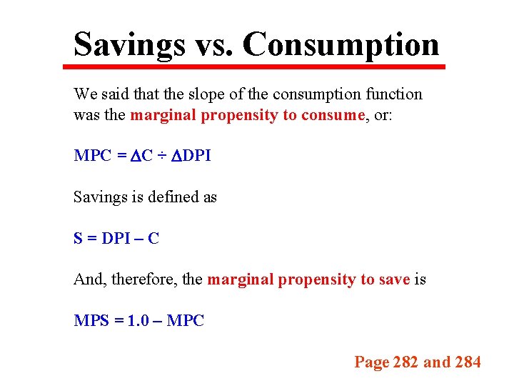 Savings vs. Consumption We said that the slope of the consumption function was the