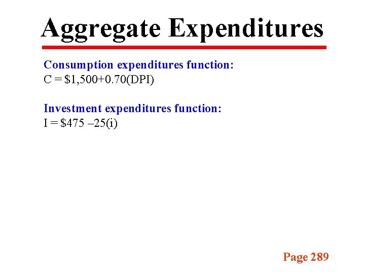 Aggregate Expenditures Consumption expenditures function: C = $1, 500+0. 70(DPI) Investment expenditures function: I