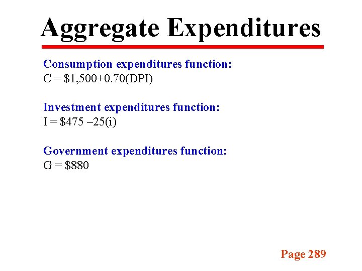 Aggregate Expenditures Consumption expenditures function: C = $1, 500+0. 70(DPI) Investment expenditures function: I