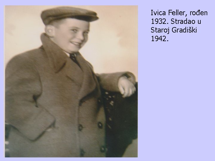 Ivica Feller, rođen 1932. Stradao u Staroj Gradiški 1942. 