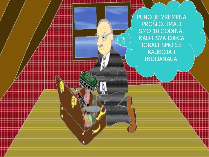 PUNO JE VREMENA PROŠLO. IMALI SMO 10 GODINA. KAO I SVA DJECA IGRALI SMO