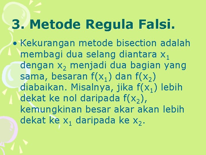 3. Metode Regula Falsi. • Kekurangan metode bisection adalah membagi dua selang diantara x
