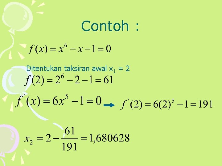 Contoh : Ditentukan taksiran awal x 1 = 2 