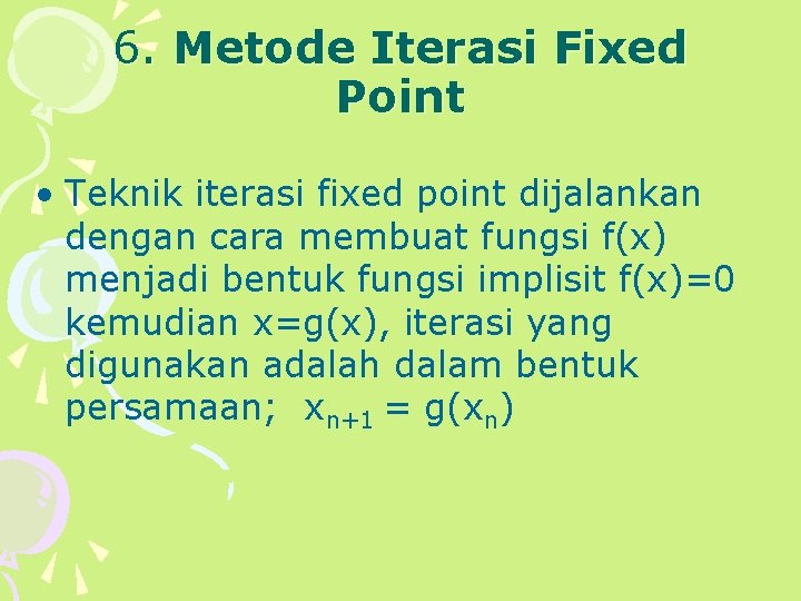 6. Metode Iterasi Fixed Point • Teknik iterasi fixed point dijalankan dengan cara membuat