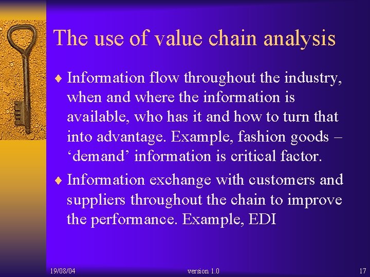 The use of value chain analysis ¨ Information flow throughout the industry, when and