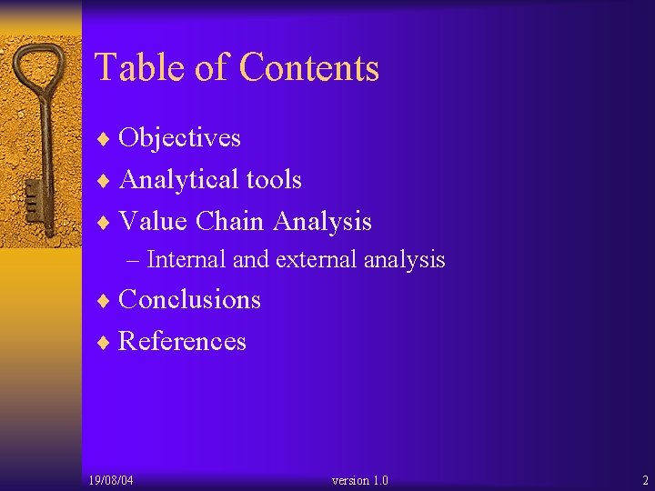 Table of Contents ¨ Objectives ¨ Analytical tools ¨ Value Chain Analysis – Internal