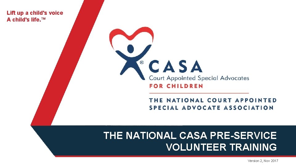 Lift up a child's voice A child's life. ™ THE NATIONAL CASA PRE-SERVICE VOLUNTEER