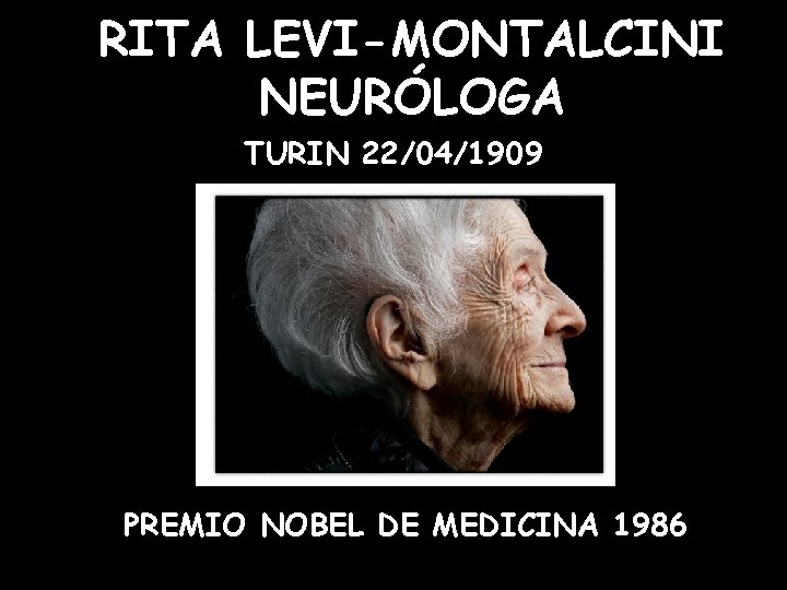 RITA LEVI-MONTALCINI NEURÓLOGA TURIN 22/04/1909 PREMIO NOBEL DE MEDICINA 1986 