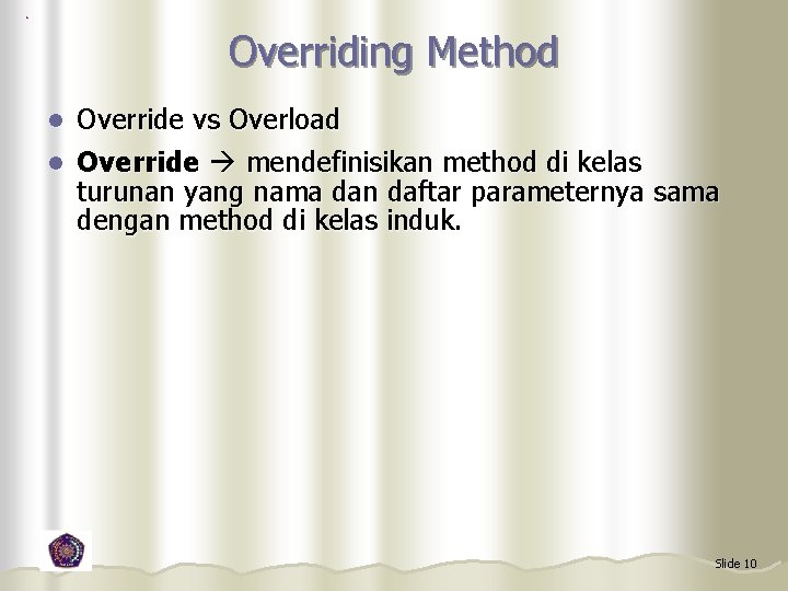 Overriding Method Override vs Overload l Override mendefinisikan method di kelas turunan yang nama