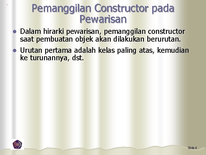 Pemanggilan Constructor pada Pewarisan Dalam hirarki pewarisan, pemanggilan constructor saat pembuatan objek akan dilakukan