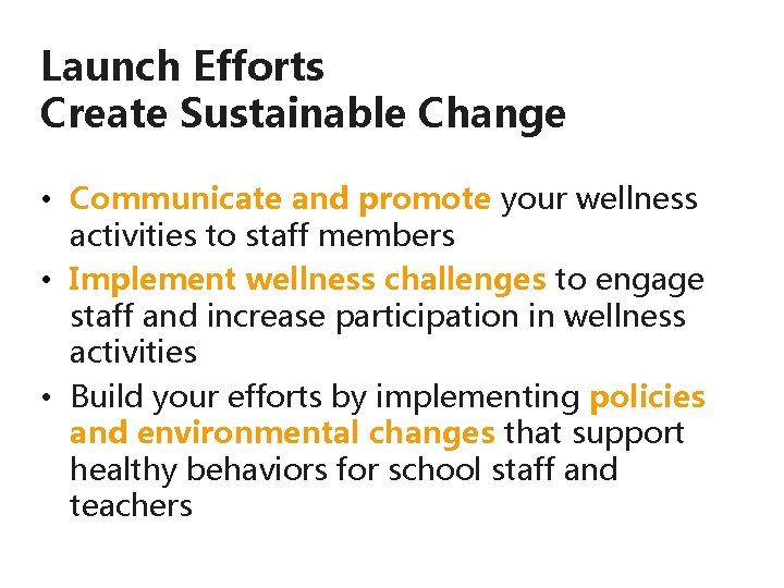 Launch Efforts Create Sustainable Change • Communicate and promote your wellness activities to staff