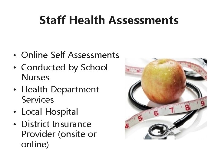 Staff Health Assessments • Online Self Assessments • Conducted by School Nurses • Health