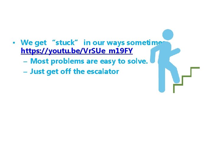  • We get “stuck” in our ways sometimes https: //youtu. be/Vr. SUe_m 19